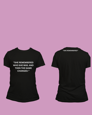 She Remembered Who She was and the game Changed T-shirt [BLACK]